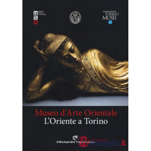 Museo d'arte orientale. L'Oriente a Torino. Ediz. a colori