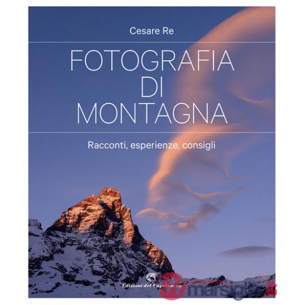 Fotografia di montagna. Racconti, esperienze, consigli