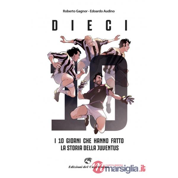 Dieci. I giorni che hanno fatto la storia della Juventus