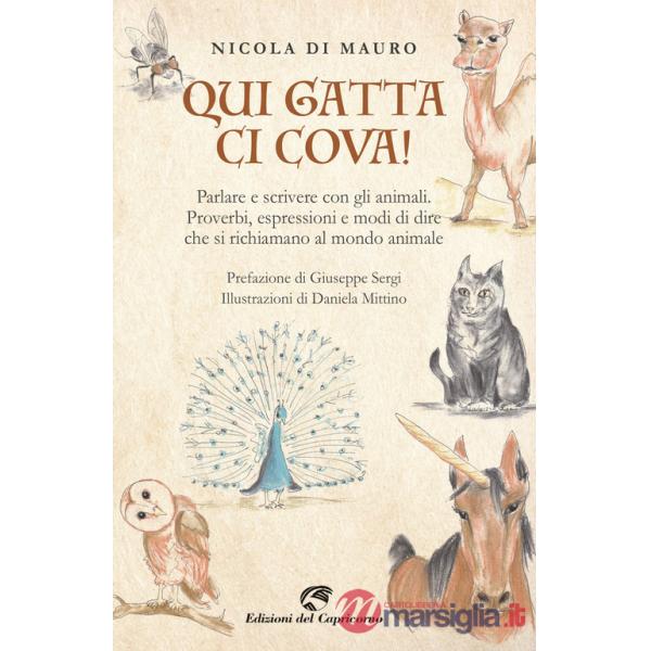 Qui gatta ci cova! Parlare e scrivere con gli animali. Proverbi, espressioni e modi di dire che si richiamano al mondo animale