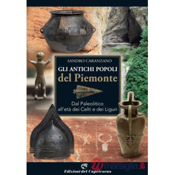 Antichi popoli del Piemonte. Dal paleolitico all'età dei Celti e dei Liguri (Gli)