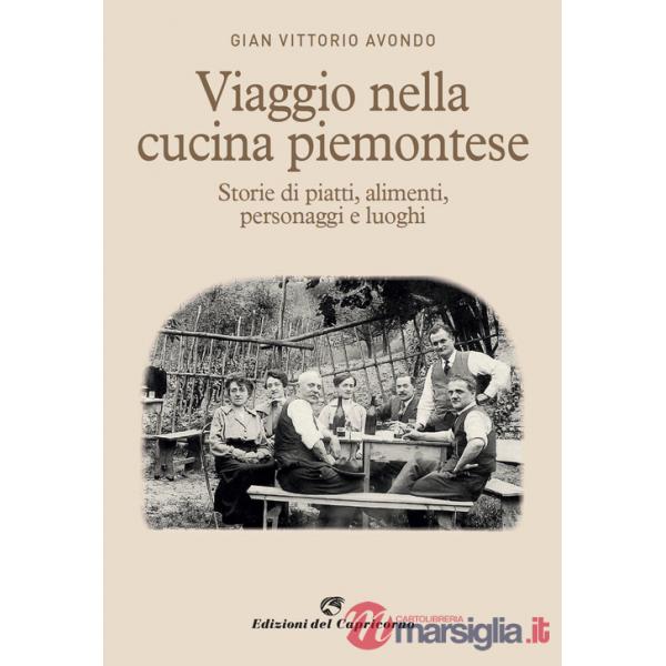 Viaggio nella cucina piemontese. Storie di piatti, alimenti, personaggi e luoghi