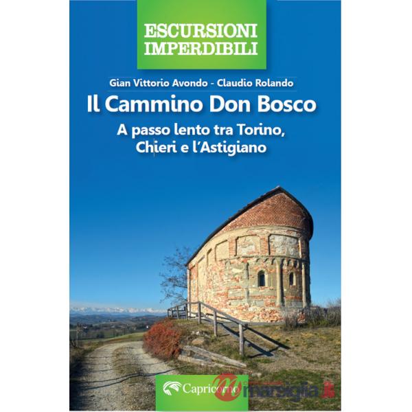 Cammino Don Bosco. A passo lento tra Torino, Chieri e l'astigiano (Il)