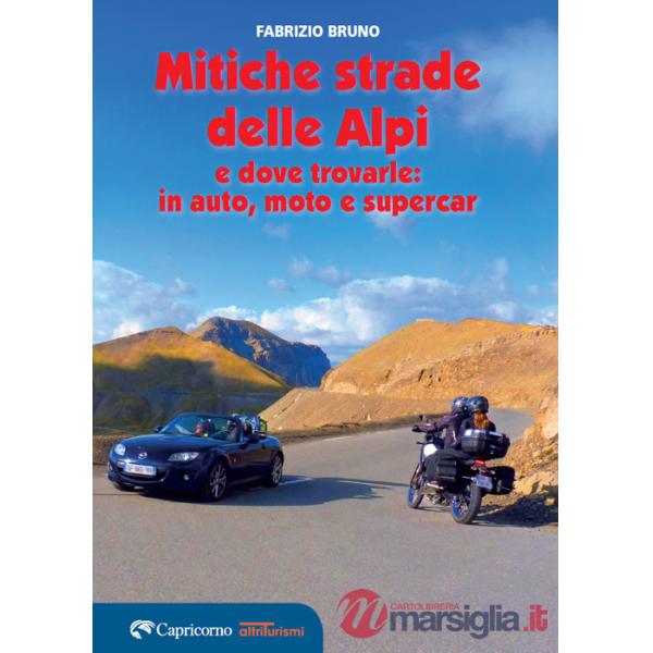 Mitiche strade delle Alpi e dove trovarle: in auto, moto e supercar (Le)