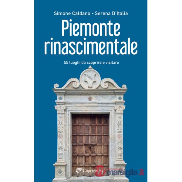 Piemonte rinascimentale. 55 luoghi da scoprire e visitare