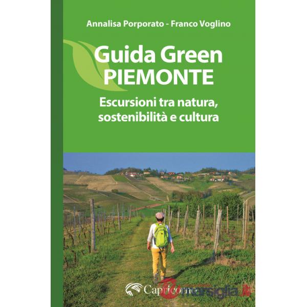Guida green Piemonte. Escursioni tra natura, sostenibilità e cultura