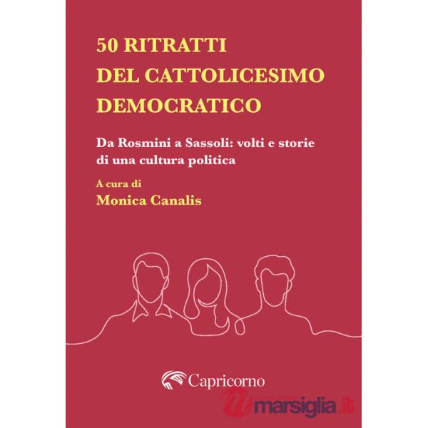 50 ritratti del Cattolicesimo democratico. Da Rosmini a Sassoli: volti e storie di una cultura politica