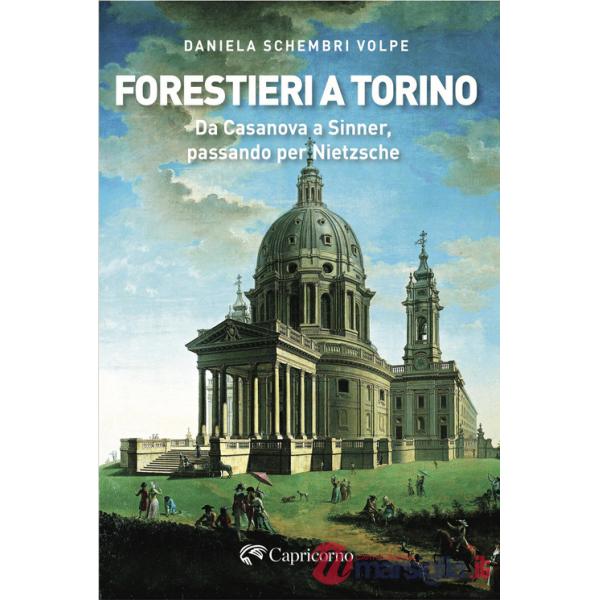 Forestieri a Torino. Da Casanova a Sinner, passando per Nietzsche