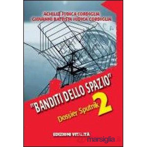 Banditi dello spazio. Dossier Sputnik 2