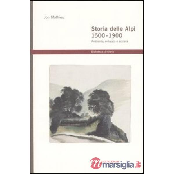 Storia delle Alpi 1500-1900. Ambiente, sviluppo e società