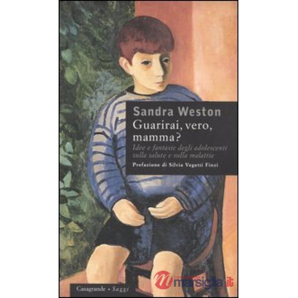 Guarirai, vero, mamma? Idee e fantasie degli adolescenti sulla salute e sulla malattia
