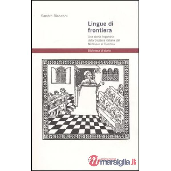 Lingue di frontiera. Una storia linguistica della Svizzera italiana dal Medioevo al Duemila