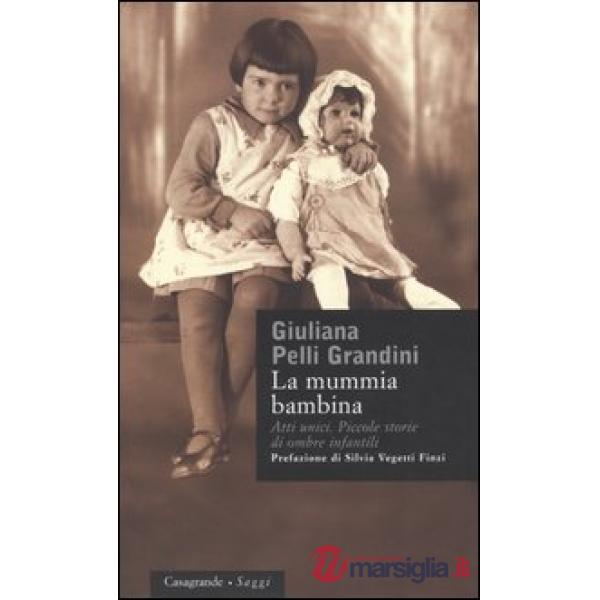 Mummia bambina. Atti unici. Piccole storie di ombre infantili (La)