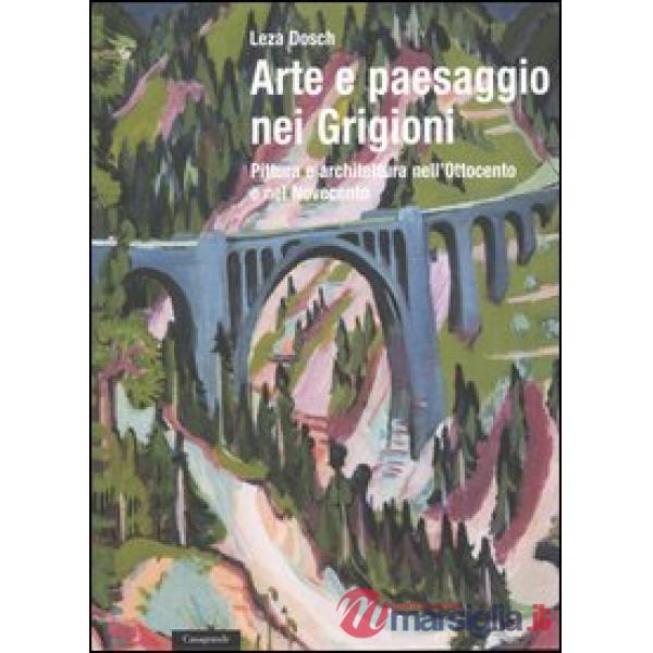 Arte e paesaggio nei Grigioni. Pittura e architettura nell'Ottocento e nel Novecento