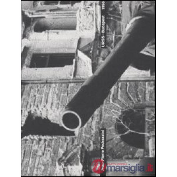 URSS-Budapest 1956. Ultimi reportage oltre la cortina di ferro. Ediz. italiana e francese