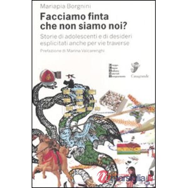 Facciamo finta che non siamo noi? Storie di adolescenti e di desideri esplicitati anche per vie traverse