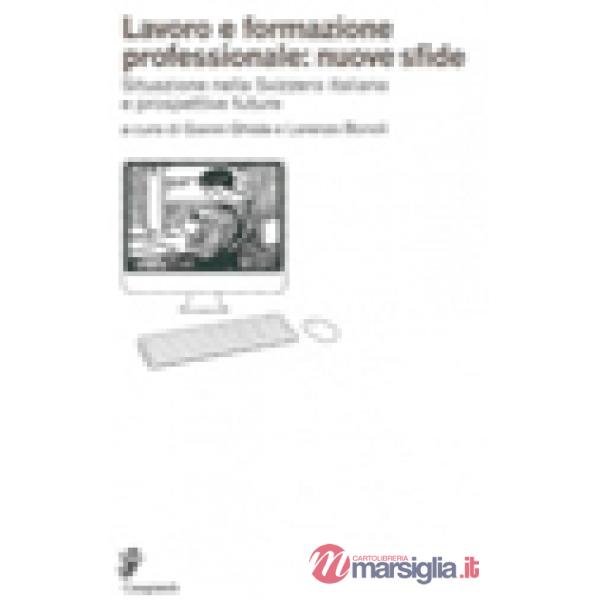 Lavoro e formazione professionale: nuove sfide. Situazione nella Svizzera italiana e prospettive future