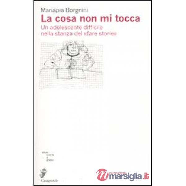 Cosa non mi tocca. Un adolescente nella stanza delle storie (La)