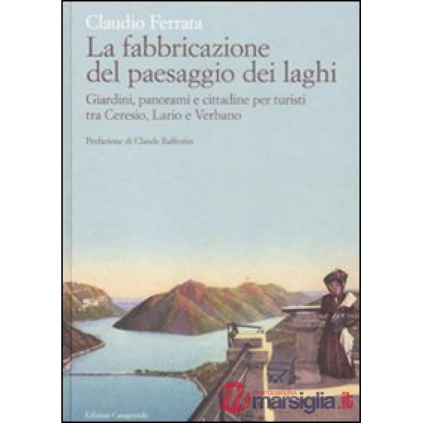 Fabbricazione del paesaggio dei laghi. Giardini, panorami e cittadine per turist