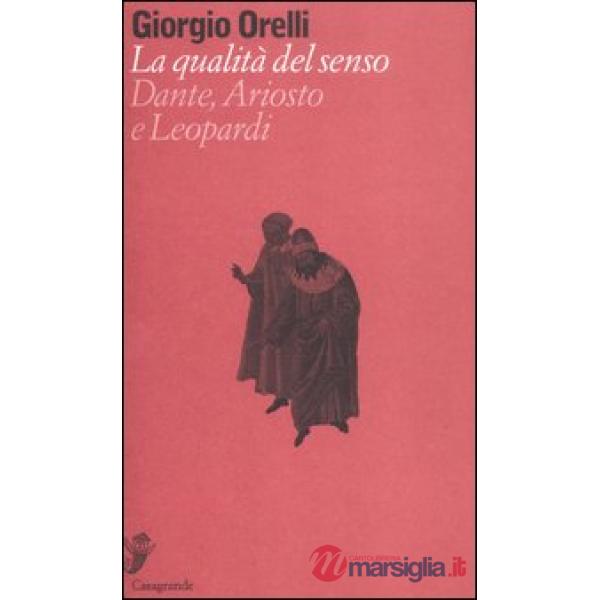 Qualità del senso. Su Dante, Ariosto e Leopardi (La)