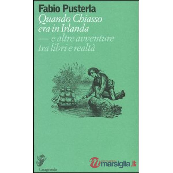 Quando Chiasso era in Irlanda. E altre avventure tra libri e realtà