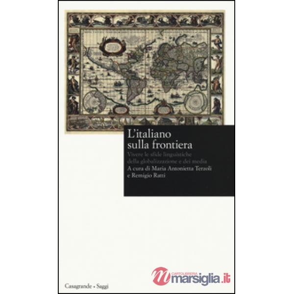 Italiano sulla frontiera. Vivere le sfide linguistiche della globalizzazione e dei media (L')