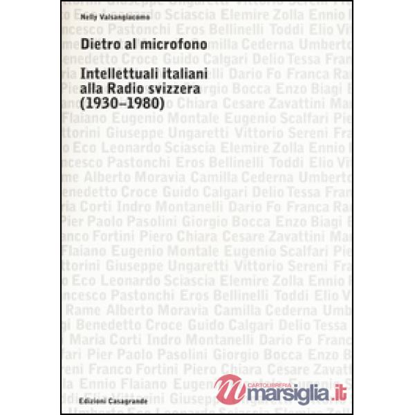 Dietro al microfono. Intellettuali italiani alla radio svizzera (1930-1980)
