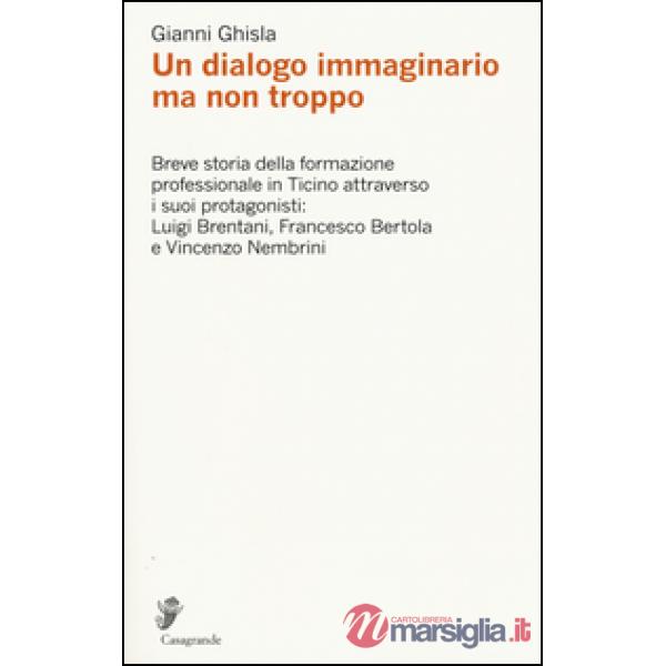 Dialogo immaginario ma non troppo. Breve storia della formazione professinale in Ticino attraverso i suoi protagonisti: Luigi Br
