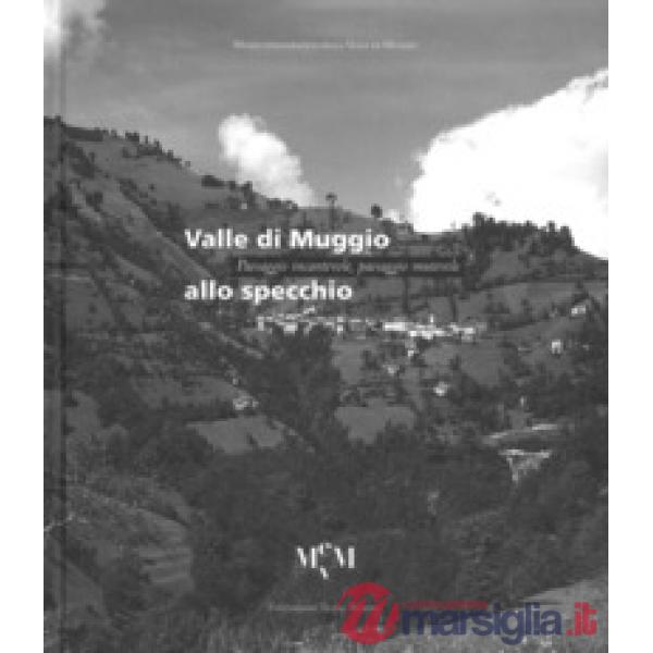 Valle di Muggio allo specchio. Paesaggio incantevole, paesaggio mutevole. Ediz. a colori