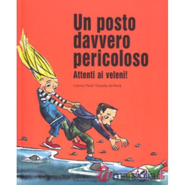 Posto davvero pericoloso. Attenti ai veleni! Ediz. a colori (Un)