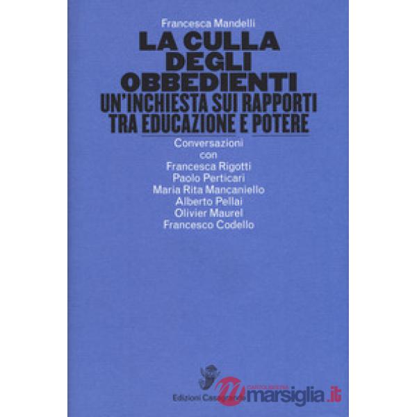 Culla degli obbedienti. Un'inchiesta sui rapporti tra educazione e potere (La)