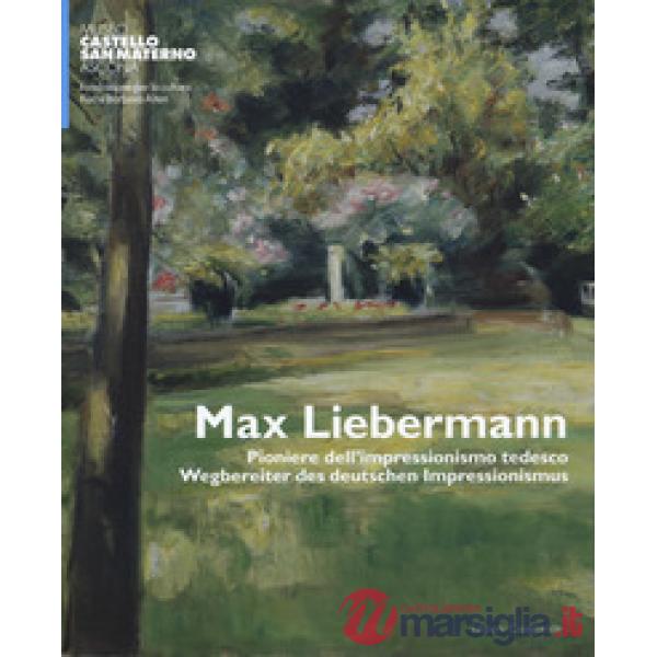 Max Liebermann. Pioniere dell'impressionismo tedesco-Wegbereiter der deutschen impressionismus. Catalogo della mostra (Ascona, 9