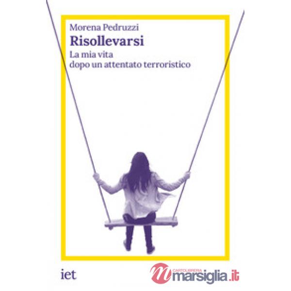 Risollevarsi. La mia vita dopo un attentato terroristico