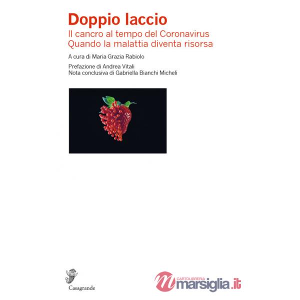Doppio laccio. Il cancro al tempo del Coronavirus. Quando la malattia diventa risorsa