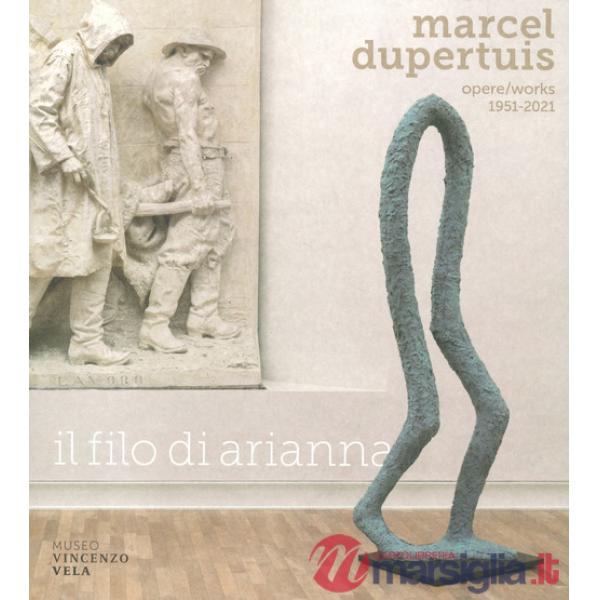 Marcel Dupertuis. Opere-Works 1951-2021. Il filo di Arianna. Ediz. a colori