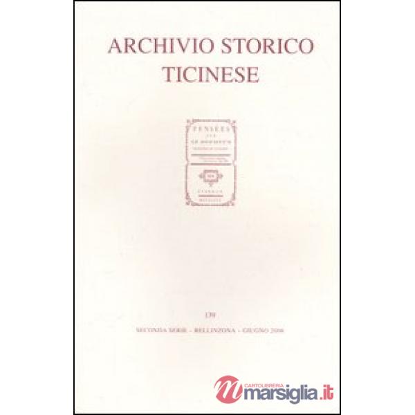 Archivio storico ticinese. Vol. 139: Seconda serie. Giugno 2006