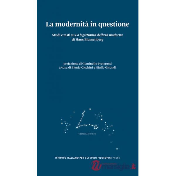 Modernità in questione. Studi e testi su «La legittimità dell'età moderna» di Hans Blumenberg (La)