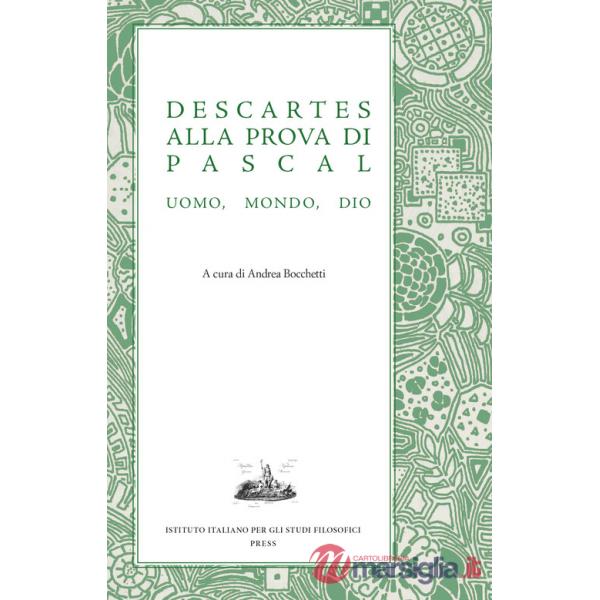 Descartes alla prova di Pascal. Uomo, mondo, Dio