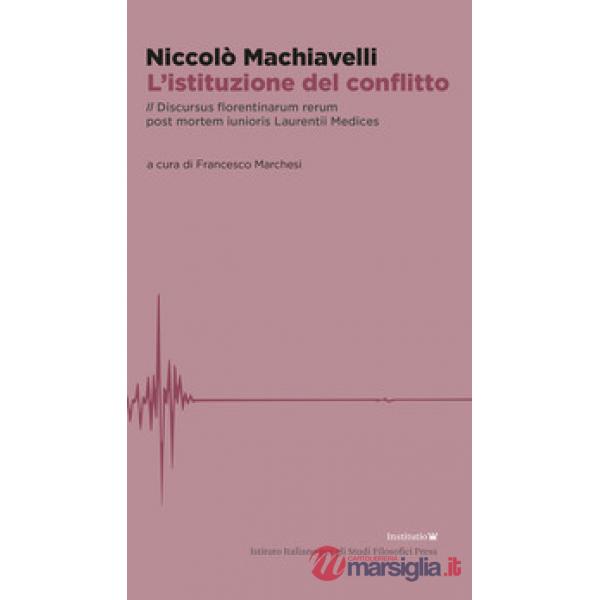 Istituzione del conflitto. Il Discursus florentinarum rerum post mortem iunioris Laurentii Medices (L')