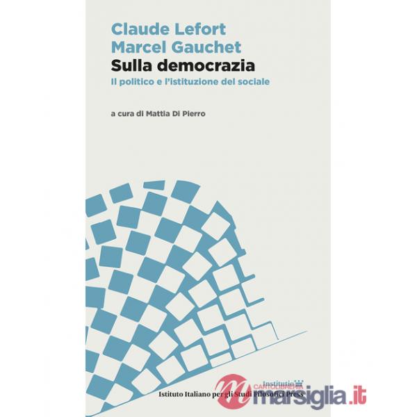 Sulla democrazia. Il politico e l'istituzione del sociale