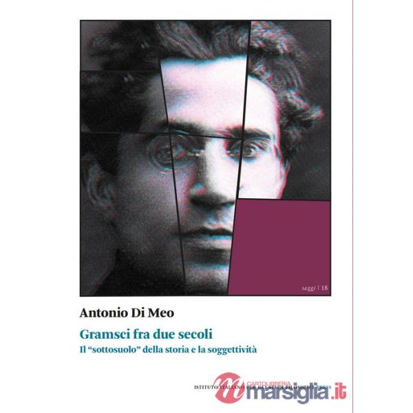 Gramsci fra due secoli. Il «sottosuolo» della storia e la soggettività
