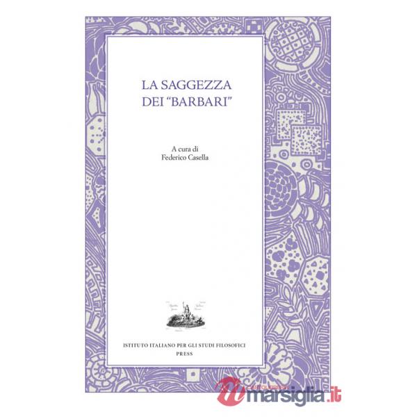 Saggezza dei «barbari». Esercizi spirituali tra filosofia greca e tradizioni orientali nel pensiero antico (La)
