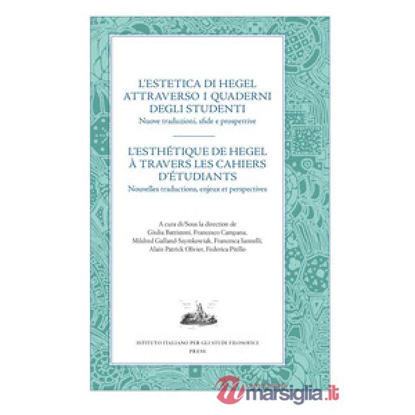Estetica di Hegel attraverso i quaderni degli studenti. Nuove traduzioni, sfide e prospettive. Ediz. italiana e francese (L')