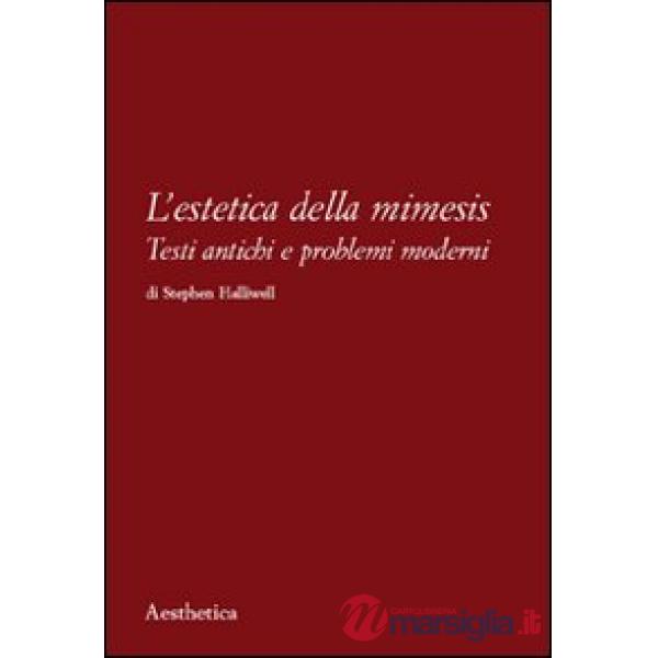 Estetica della mimesis. Testi antichi e problemi moderni (L')