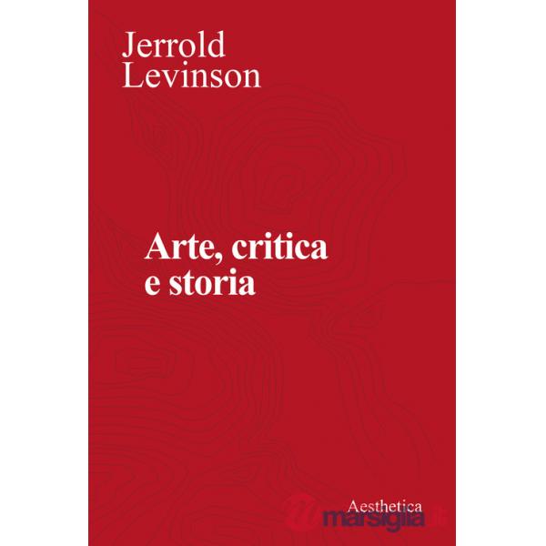 Arte, critica e storia. Saggi di estetica analitica