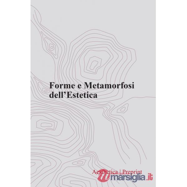 Aesthetica preprint (2021). Vol. 117: Forme e metamorfosi dell'estetica