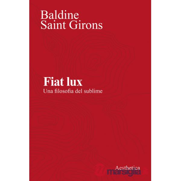 Fiat lux. Una filosofia del sublime. Nuova ediz.