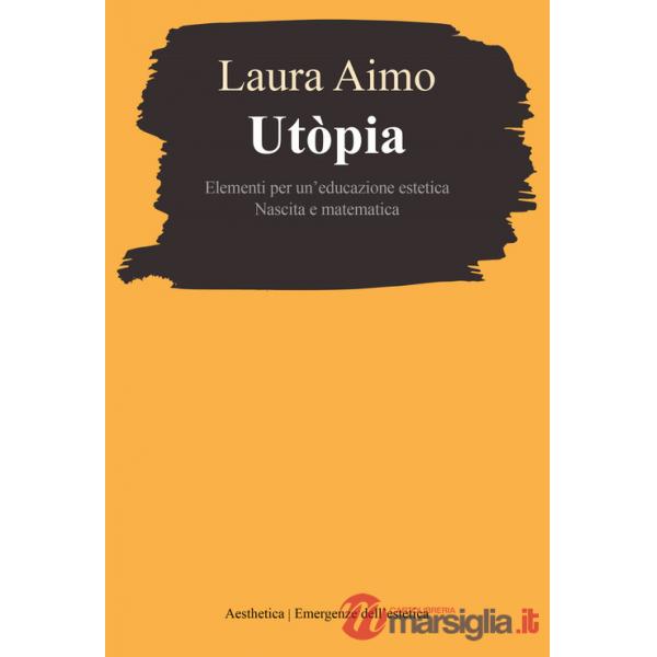 Utòpia. Elementi per un'educazione estetica. Nascita e matematica