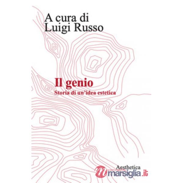 Genio. Storia di un'idea estetica. Nuova ediz. (Il)