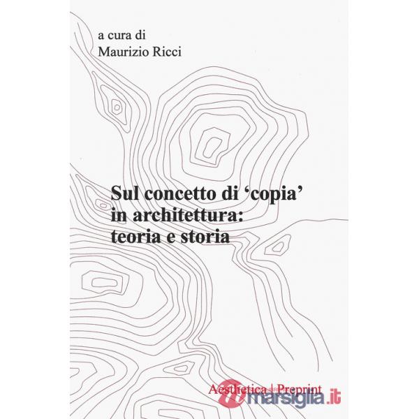 Aesthetica preprint (2024). Vol. 125: Sul concetto di «copia» in architettura: teoria e storia